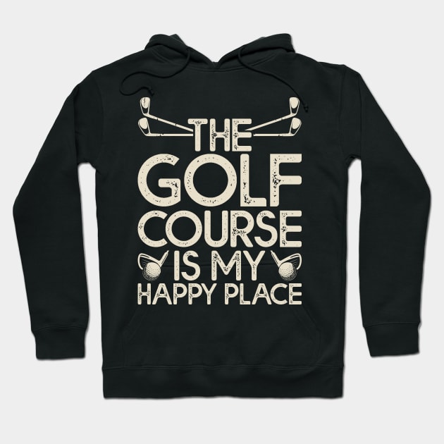 The Golf Course Is My Happy Place T Shirt For Women Men Hoodie by Pretr=ty